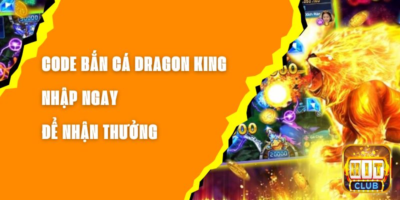 Code Bắn Cá Dragon King - Nhập Ngay Để Nhận Thưởng