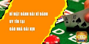 Bí Mật Đánh Bài Xì Dách Uy Tín Tại Các Nhà Cái Xịn