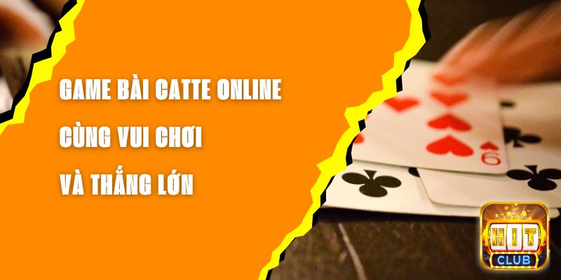 Game Bài Catte Online - Cùng Vui Chơi Và Thắng Lớn