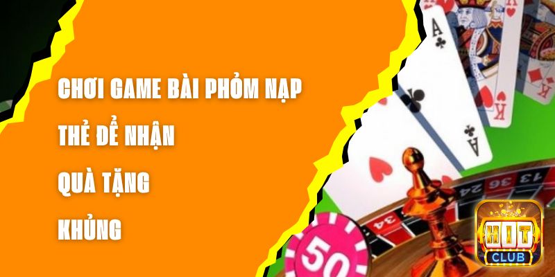 Chơi Game Bài Phỏm Nạp Thẻ Để Nhận Quà Tặng Khủng